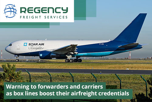 Warning to forwarders and carriers as box lines boost their airfreight credentials